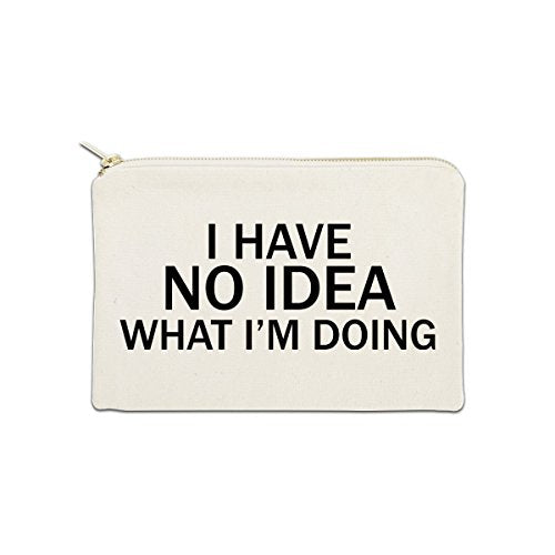 I Have No Idea What I'm Doing 12 oz Cosmetic Makeup Cotton Canvas Bag - (Natural Canvas)