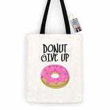 Donut Give Up Funny Cotton Canvas Tote Bag Day Trip Bag Carry All
