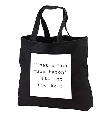 3dRose Gabriella B - Quote - Image of Thats Too Much Bacon Said No One Ever Quote - Tote Bags -