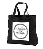Carrie Merchant 3drose quote - Image of Id Rather Be On The Saddle - Tote Bags - Black Tote Bag 14w