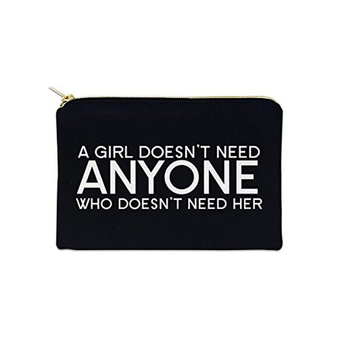 A Girl Doesn't Need Anyone Who Doesn't Need Her 12 oz Cosmetic Makeup Cotton Canvas Bag - (Black