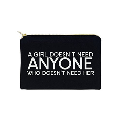 A Girl Doesn't Need Anyone Who Doesn't Need Her 12 oz Cosmetic Makeup Cotton Canvas Bag - (Black