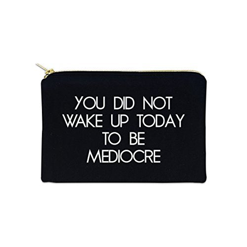 You Did Not Wake Up Today To Be Mediocre 12 oz Cosmetic Makeup Cotton Canvas Bag - (Black Canvas)