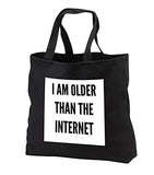 3dRose Gabriella B - Quote - Image of I Am Older Than The Internet Quote - Tote Bags - Black Tote