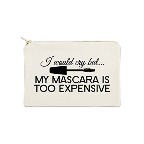 I Could Cry But My Mascara Is Too Expensive 12 oz Cosmetic Makeup Cotton Canvas Bag - (Natural